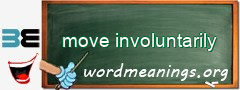 WordMeaning blackboard for move involuntarily